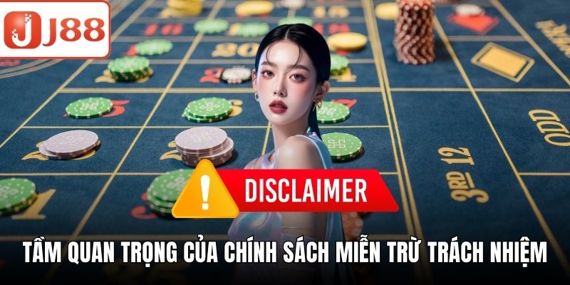 Miễn Trừ Trách Nhiệm J88 Bảo Vệ Tối Đa Quyền Lợi Người Dùng Tầm quan trọng của chính sách miễn trừ trách nhiệm