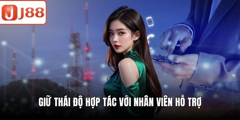 Liên Hệ J88 Vô Cùng Nhanh Chóng Và Tiện Lợi Cho Khách Hàng Giữ thái độ hợp tác với nhân viên hỗ trợ