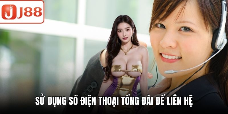 Liên Hệ J88 Vô Cùng Nhanh Chóng Và Tiện Lợi Cho Khách Hàng Sử dụng số điện thoại tổng đài để liên hệ