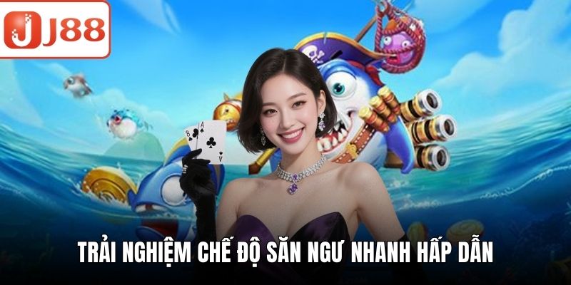 Trải nghiệm chế độ săn ngư nhanh hấp dẫn