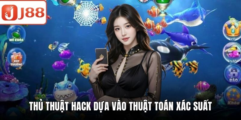 Hack Bắn Cá - Bật Mí Cơ Hội Giành Chiến Thắng Cực Khủng Thủ thuật hack dựa vào thuật toán xác suất