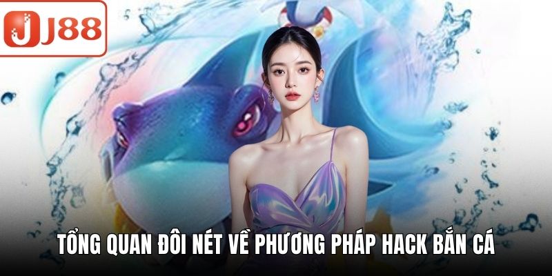 Hack Bắn Cá - Bật Mí Cơ Hội Giành Chiến Thắng Cực Khủng Tổng quan đôi nét về phương pháp hack bắn cá