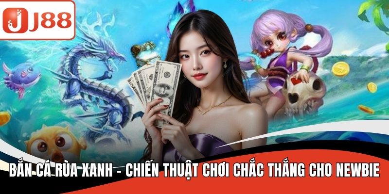 Bắn cá rùa xanh