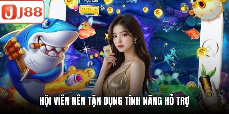 Bắn Cá Rùa Xanh - Chiến Thuật Chơi Chắc Thắng Cho Newbie Hội viên nên tận dụng tính năng hỗ trợ