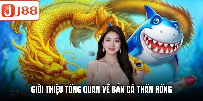 Bắn Cá Thần Rồng - Bí Quyết Săn Ngư Hiệu Quả Nhất Hiện Nay Giới thiệu tổng quan về bắn cá thần rồng