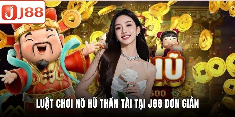 Nổ Hũ Thần Tài J88 – Trải Nghiệm Giải Trí & Thưởng Cực Khủng Luật chơi nổ hũ thần tài tại J88 đơn giản