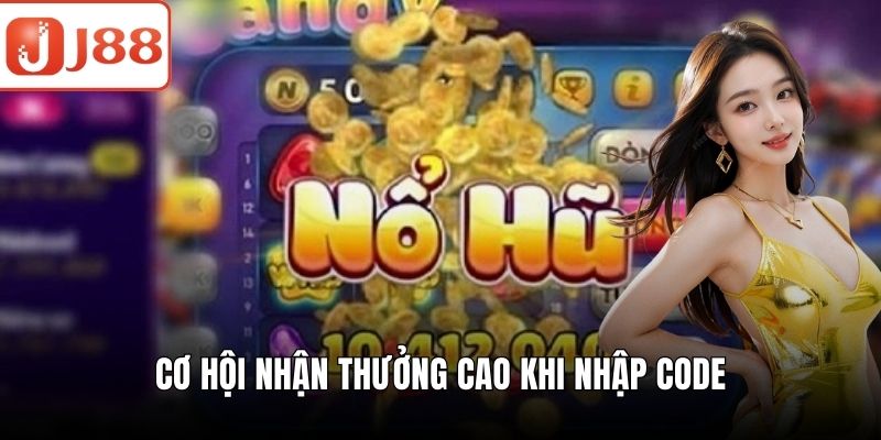 Nổ Hũ Tặng Code - Cơ Hội Săn Thưởng Cực Khủng Cơ hội nhận thưởng cao khi nhập code