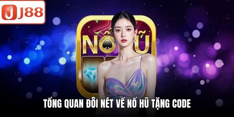 Nổ Hũ Tặng Code - Cơ Hội Săn Thưởng Cực Khủng Tổng quan đôi nét về nổ hũ tặng code