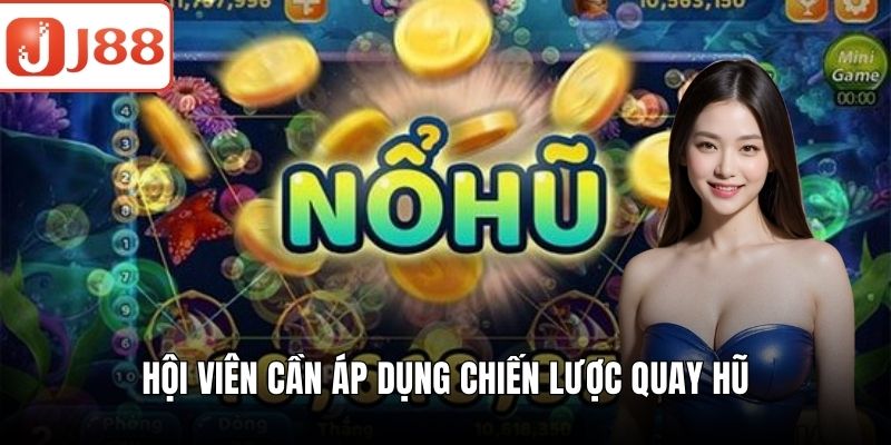 Nổ Hũ B29 - Trải Nghiệm Giải Trí Đỉnh Cao Và Thưởng Khủng Hội viên cần áp dụng chiến lược quay hũ