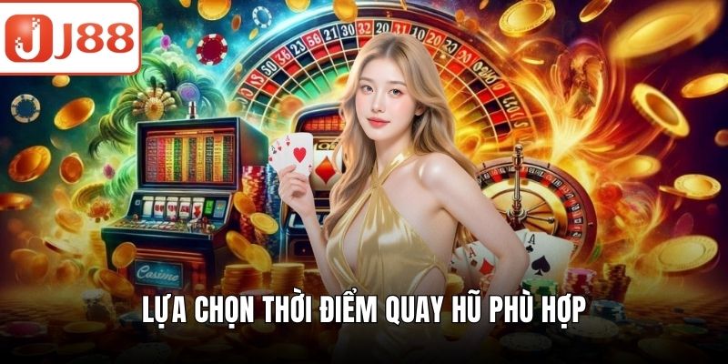 Nổ Hũ 68 - Trải Nghiệm Cực Cuốn Cùng Cơ Hội Thắng Lớn Lựa chọn thời điểm quay hũ phù hợp