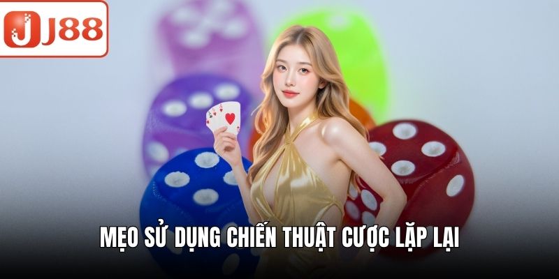 Game Tài Xỉu - Cách Chơi Đơn Giản, Tăng Cơ Hội Thắng Lớn Mẹo sử dụng chiến thuật cược lặp lại