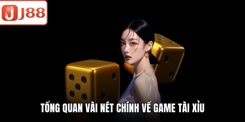 Game Tài Xỉu - Cách Chơi Đơn Giản, Tăng Cơ Hội Thắng Lớn Tổng quan vài nét chính về game tài xỉu