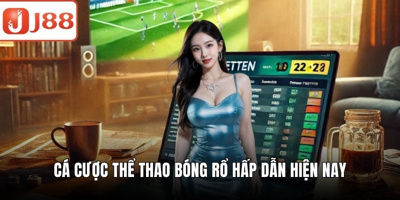Cá cược thể thao bóng rổ hấp dẫn hiện nay
