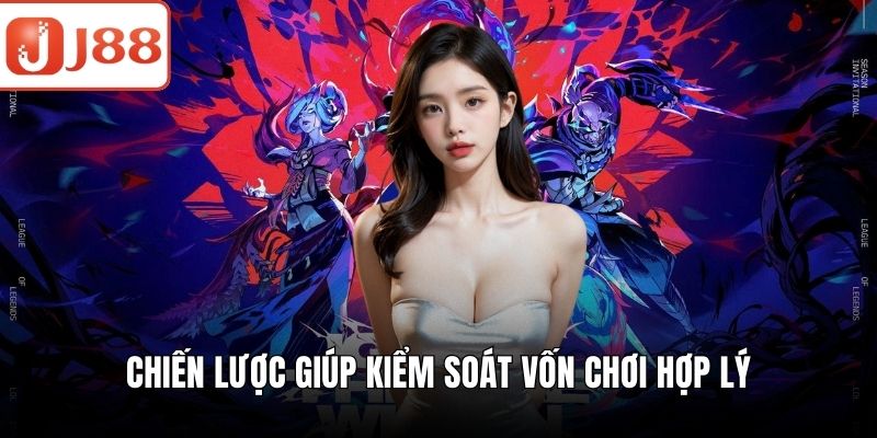 Cá Cược Esports - Các Hình Thức Phổ Biến Và Cơ Hội Thắng Lớn Chiến lược giúp kiểm soát vốn chơi hợp lý