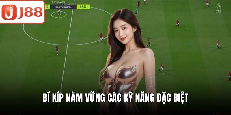 Bí kíp nắm vững các kỹ năng đặc biệt