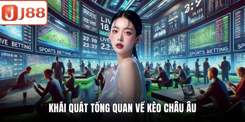 Kèo Châu Âu - Nâng Cao Cơ Hội Thắng Với Bí Quyết Đơn Giản Khái quát tổng quan về kèo Châu Âu