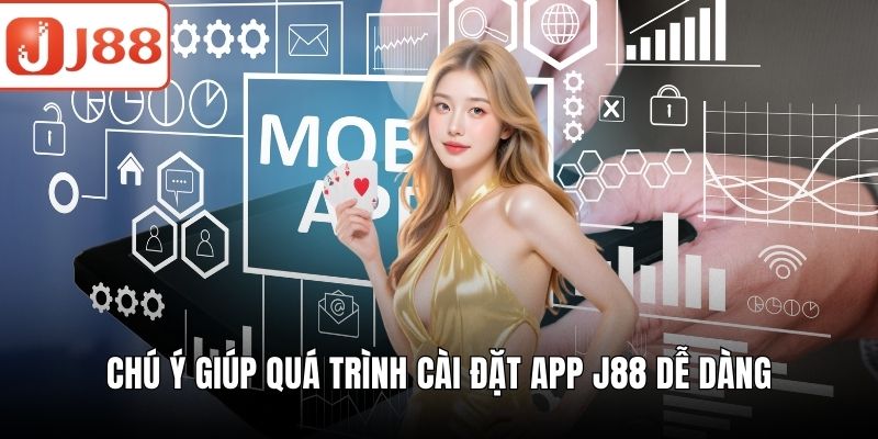 Tải App J88 - Bí Quyết Để Cài Đặt Không Gặp Gián Đoạn Chú ý giúp quá trình cài đặt app J88 dễ dàng