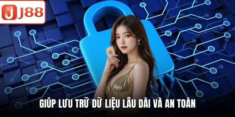Chính Sách Bảo Mật J88 - Minh Bạch Và An Toàn Dữ Liệu Giúp lưu trữ dữ liệu lâu dài và an toàn