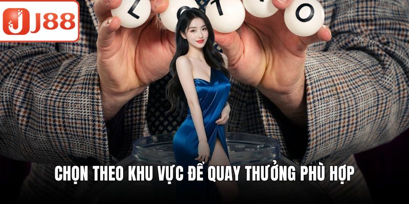 Chọn theo khu vực để quay thưởng phù hợp