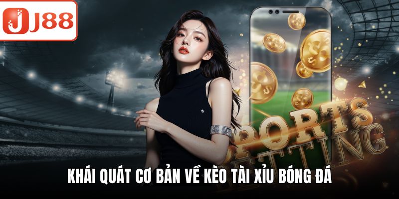 Kèo Tài Xỉu - Hướng Dẫn Phân Tích Kèo Dành Cho Người Mới Khái quát cơ bản về kèo Tài Xỉu bóng đá