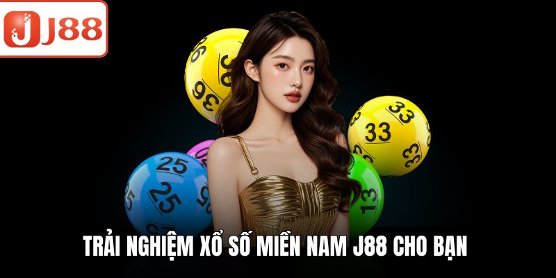 Trải nghiệm xổ số miền Nam J88 cho bạn 