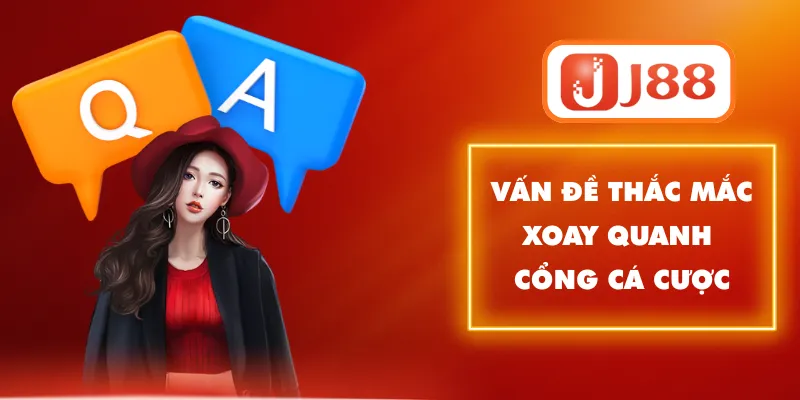 Vấn đề thắc mắc xoay quanh cổng cá cược